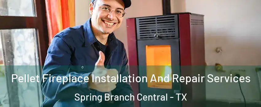 Pellet Fireplace Installation And Repair Services Spring Branch Central - TX