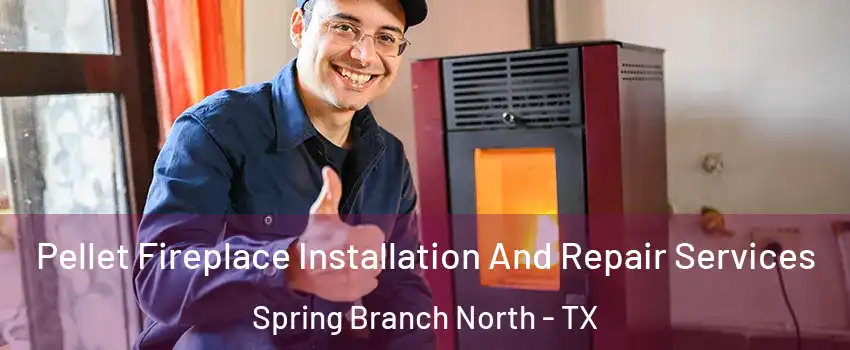 Pellet Fireplace Installation And Repair Services Spring Branch North - TX