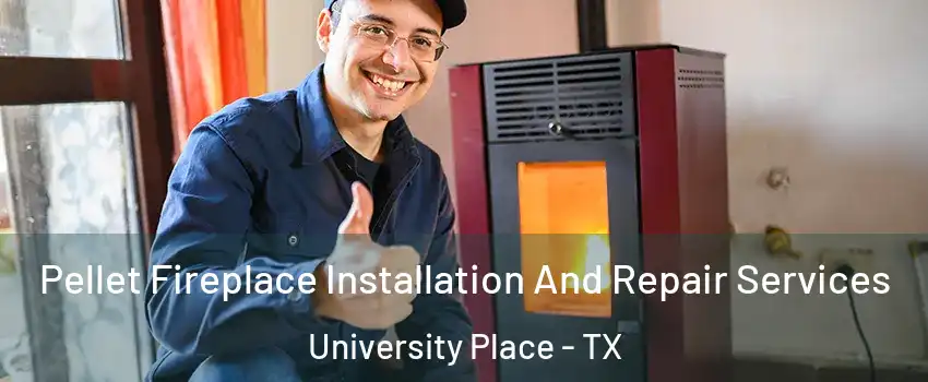 Pellet Fireplace Installation And Repair Services University Place - TX
