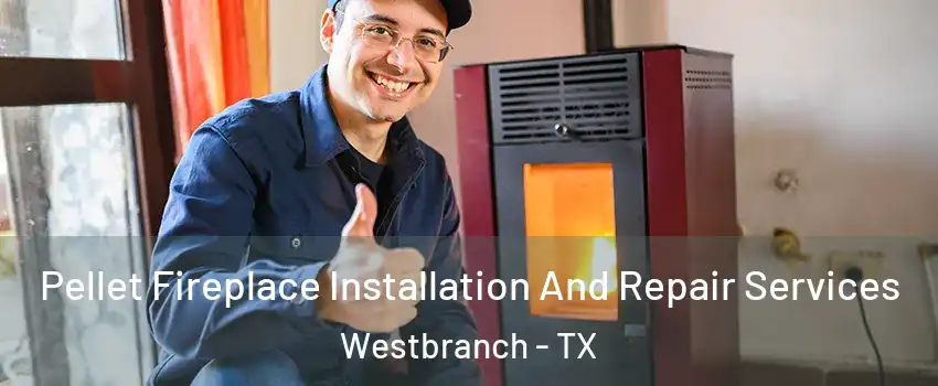 Pellet Fireplace Installation And Repair Services Westbranch - TX