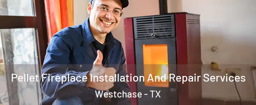 Pellet Fireplace Installation And Repair Services Westchase - TX