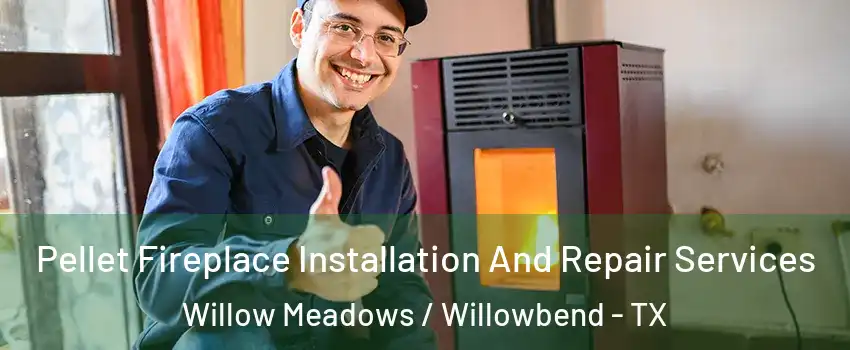 Pellet Fireplace Installation And Repair Services Willow Meadows / Willowbend - TX