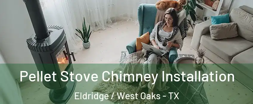 Pellet Stove Chimney Installation Eldridge / West Oaks - TX