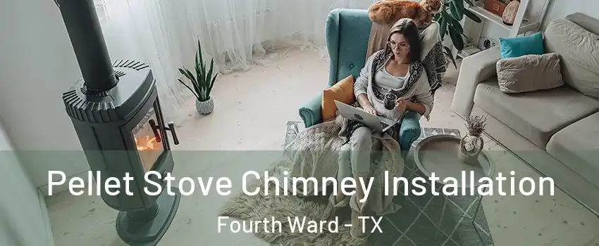 Pellet Stove Chimney Installation Fourth Ward - TX