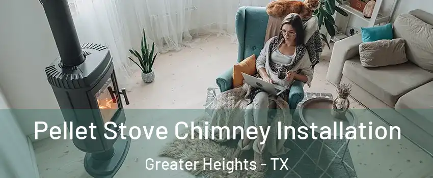 Pellet Stove Chimney Installation Greater Heights - TX