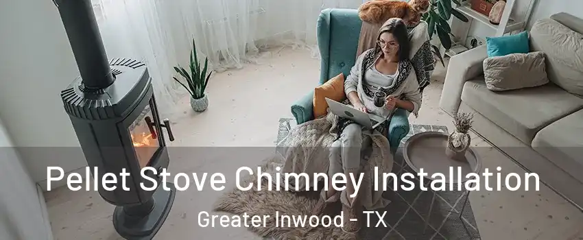 Pellet Stove Chimney Installation Greater Inwood - TX