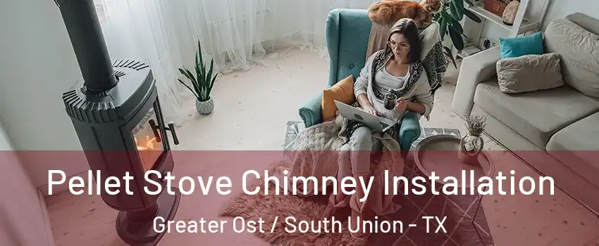 Pellet Stove Chimney Installation Greater Ost / South Union - TX