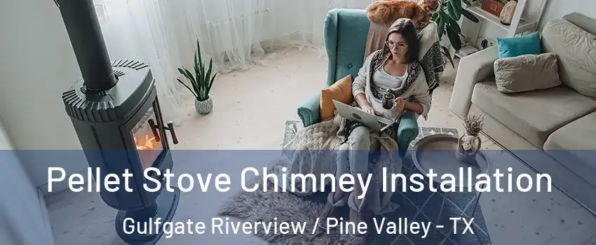 Pellet Stove Chimney Installation Gulfgate Riverview / Pine Valley - TX