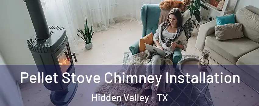Pellet Stove Chimney Installation Hidden Valley - TX