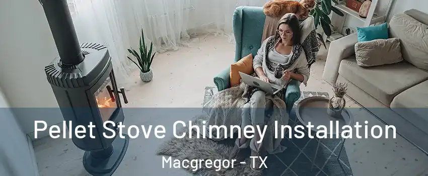 Pellet Stove Chimney Installation Macgregor - TX