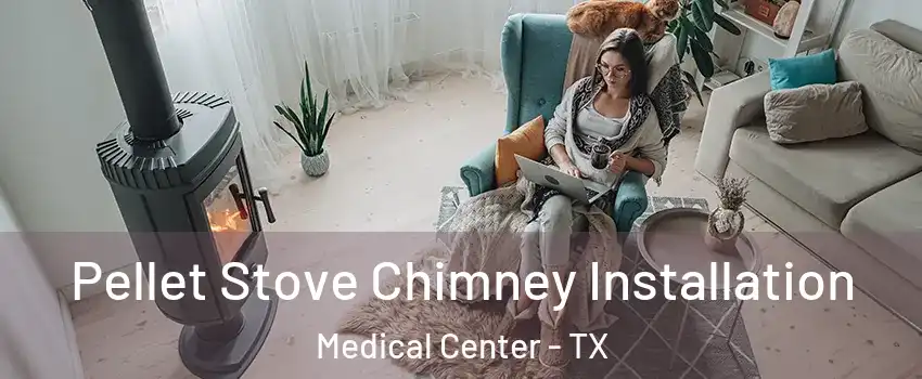 Pellet Stove Chimney Installation Medical Center - TX