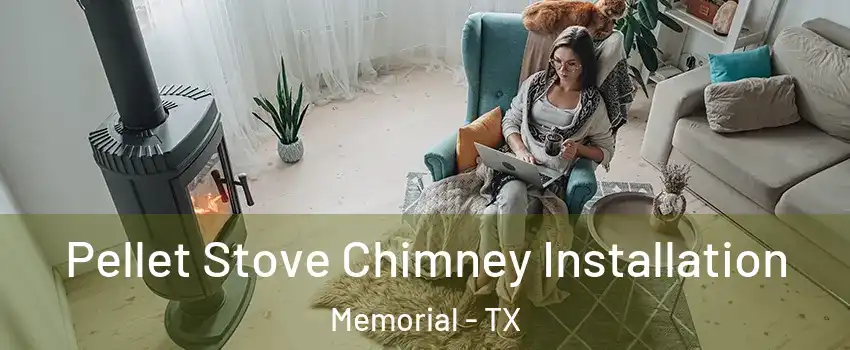 Pellet Stove Chimney Installation Memorial - TX