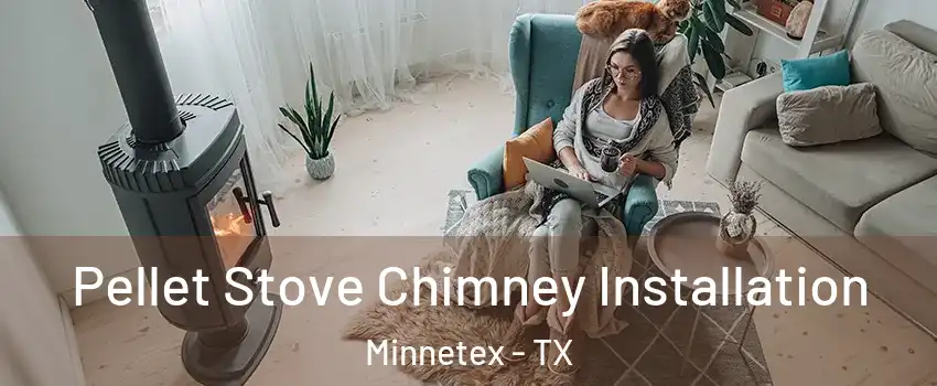 Pellet Stove Chimney Installation Minnetex - TX