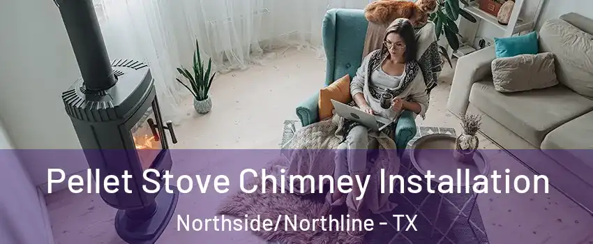 Pellet Stove Chimney Installation Northside/Northline - TX