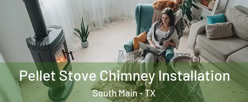 Pellet Stove Chimney Installation South Main - TX