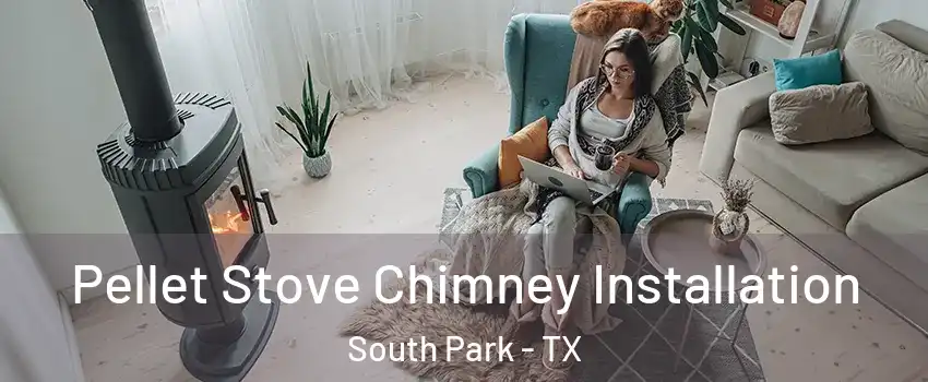 Pellet Stove Chimney Installation South Park - TX