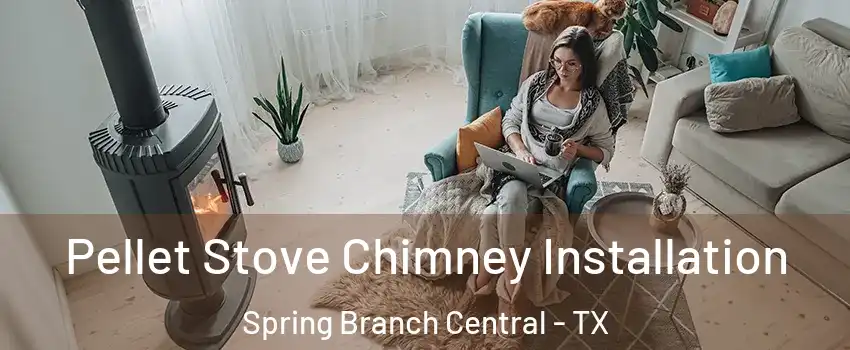Pellet Stove Chimney Installation Spring Branch Central - TX