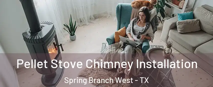 Pellet Stove Chimney Installation Spring Branch West - TX