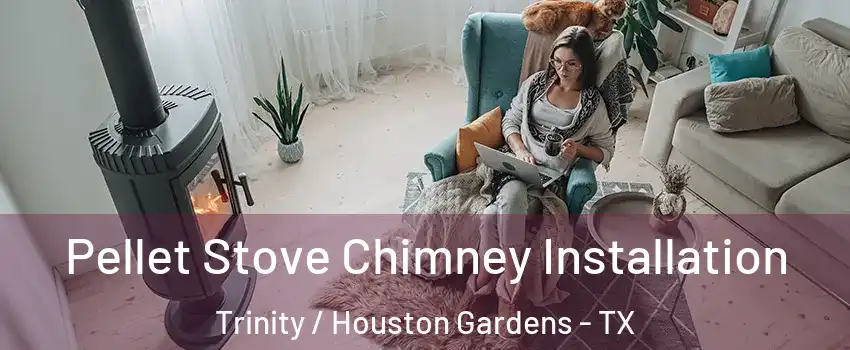 Pellet Stove Chimney Installation Trinity / Houston Gardens - TX