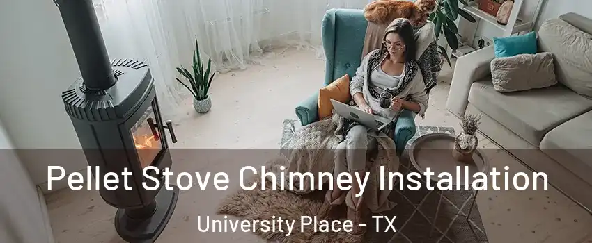 Pellet Stove Chimney Installation University Place - TX