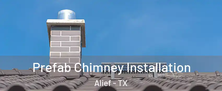 Prefab Chimney Installation Alief - TX