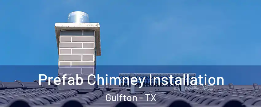 Prefab Chimney Installation Gulfton - TX