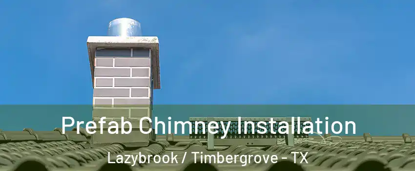 Prefab Chimney Installation Lazybrook / Timbergrove - TX