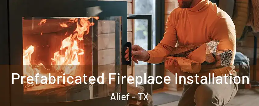 Prefabricated Fireplace Installation Alief - TX