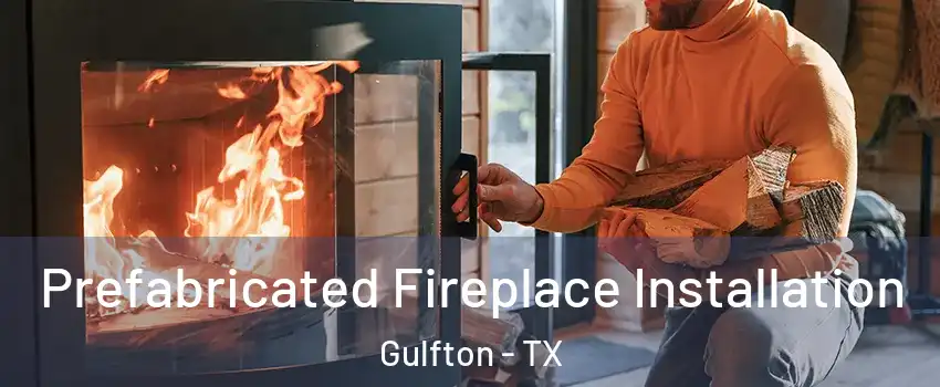Prefabricated Fireplace Installation Gulfton - TX