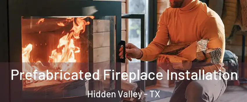 Prefabricated Fireplace Installation Hidden Valley - TX