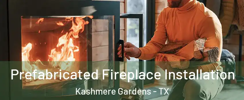 Prefabricated Fireplace Installation Kashmere Gardens - TX