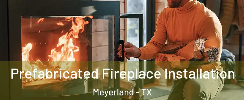 Prefabricated Fireplace Installation Meyerland - TX