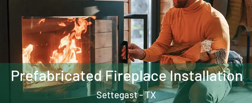 Prefabricated Fireplace Installation Settegast - TX