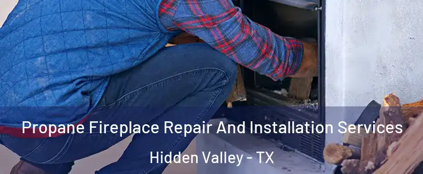 Propane Fireplace Repair And Installation Services Hidden Valley - TX