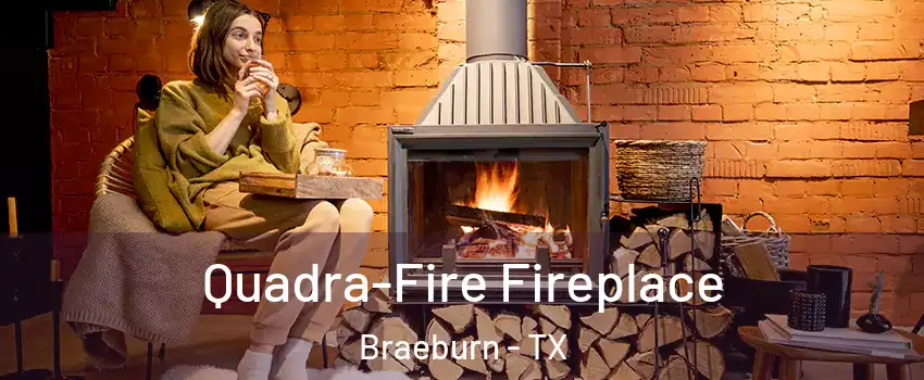 Quadra-Fire Fireplace Braeburn - TX
