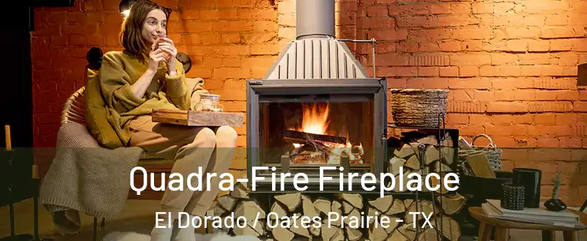 Quadra-Fire Fireplace El Dorado / Oates Prairie - TX
