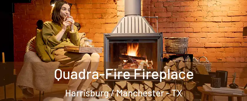 Quadra-Fire Fireplace Harrisburg / Manchester - TX