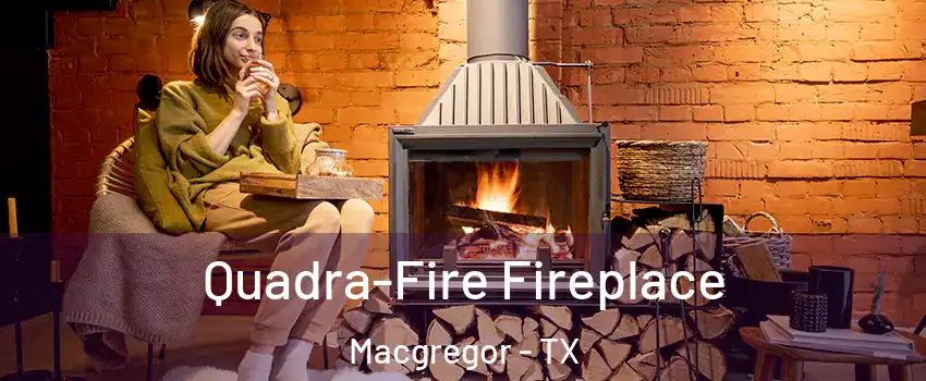 Quadra-Fire Fireplace Macgregor - TX