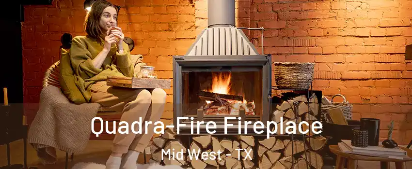 Quadra-Fire Fireplace Mid West - TX