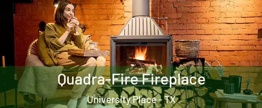 Quadra-Fire Fireplace University Place - TX