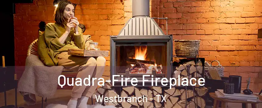 Quadra-Fire Fireplace Westbranch - TX