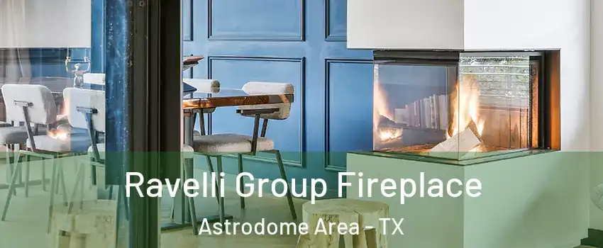 Ravelli Group Fireplace Astrodome Area - TX