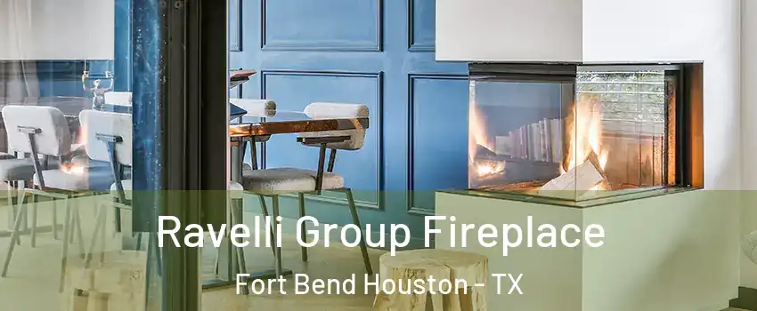 Ravelli Group Fireplace Fort Bend Houston - TX