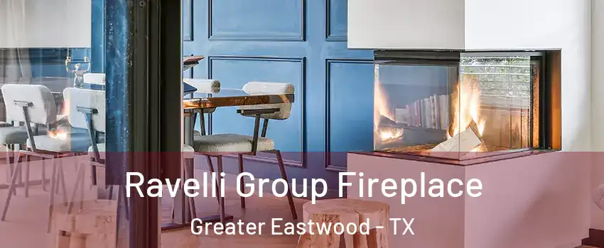 Ravelli Group Fireplace Greater Eastwood - TX