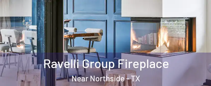 Ravelli Group Fireplace Near Northside - TX