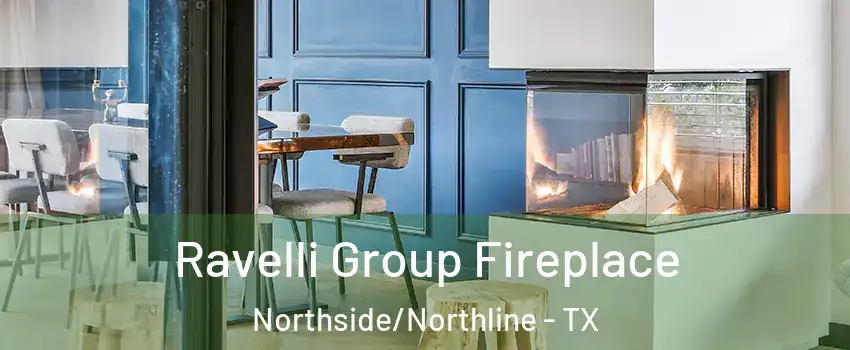 Ravelli Group Fireplace Northside/Northline - TX