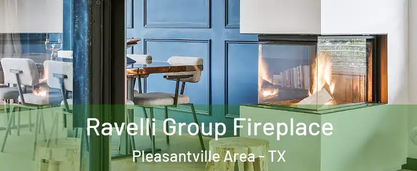 Ravelli Group Fireplace Pleasantville Area - TX