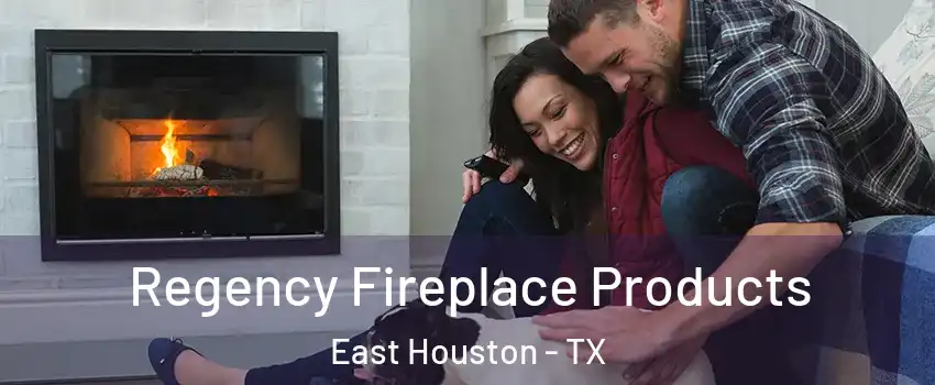 Regency Fireplace Products East Houston - TX