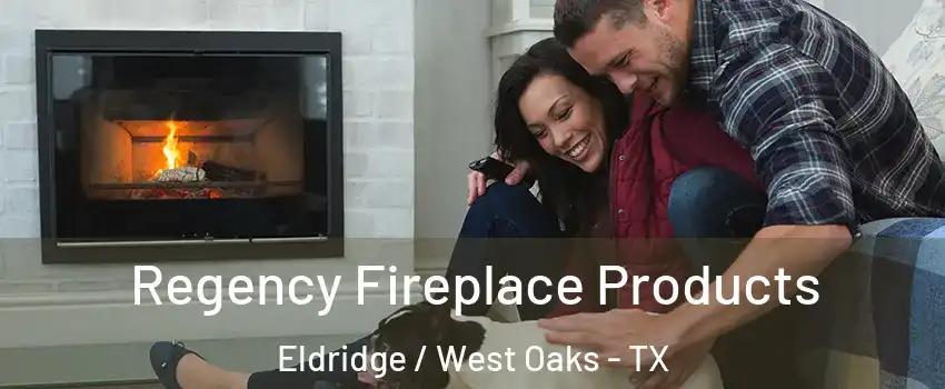 Regency Fireplace Products Eldridge / West Oaks - TX