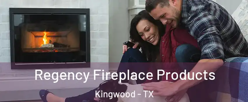 Regency Fireplace Products Kingwood - TX